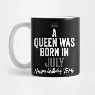 A queen was born in July happy birthday to me Mug